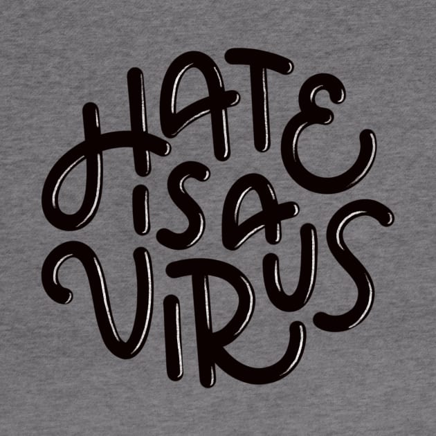 Hate is a Virus (Black) by mildlyeclectic